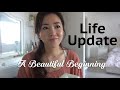 Life Update | A Beautiful Beginning