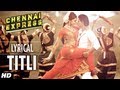 Titli Chennai Express Song With Lyrics | Shahrukh Khan, Deepika Padukone