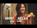 Mind relax song ll happynes song slow and reverb arjeet sing song best song ☺☺