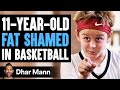 11-YEAR-OLD FAT SHAMED In BASKETBALL, What Happens Next Is Shocking | Dhar Mann