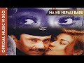 Ma Hu Nepali Babu || Udit Narayan Jha || Nepali babu song || Official Music Video