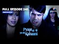 FULL EPISODE-240 | Abhay Par Werewolf Ka Hamla! | प्यार की ये एक कहानी | Pyaar Kii Ye Ek Kahaani