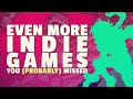 More Indie Games You Missed (probably? i still don't know your life)