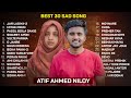 বেস্ট অফ আতিফ আহমেদ নিলয়💔Best Bangla Sad Song Of ATIF AHMED NILOY | Audio Jukebox | Bangla Song 2023