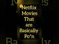 Netflix Movies that are Basically Po*n #netflixmovies #po*n #topmovies #moviesthisweekend