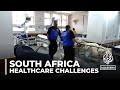 South Africa’s overburdened public health system is crumbling