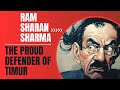 Marxist Destruction of Indian History - Episode 6: Ram Sharan Sharma - A Proud Defender of Timur