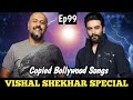 Copycat Bollywood Music Directors , Vishal Shekhar Special , Copied Bollywood Songs , Ep 99 ,