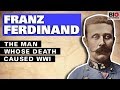 Franz Ferdinand: The Man Whose Death Caused WWI
