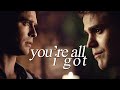 “You’re all I got” || Damon & Stefan
