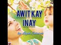 AWIT KAY INAY OFFICIAL MUSIC BY:LIYAH SATURNO (w/lyrics) 2021 🇵🇭