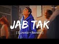 Jab Tak (Slowed + Reverb) | Armaan Malik | M.S. Dhoni: The Untold Story | SR Lofi