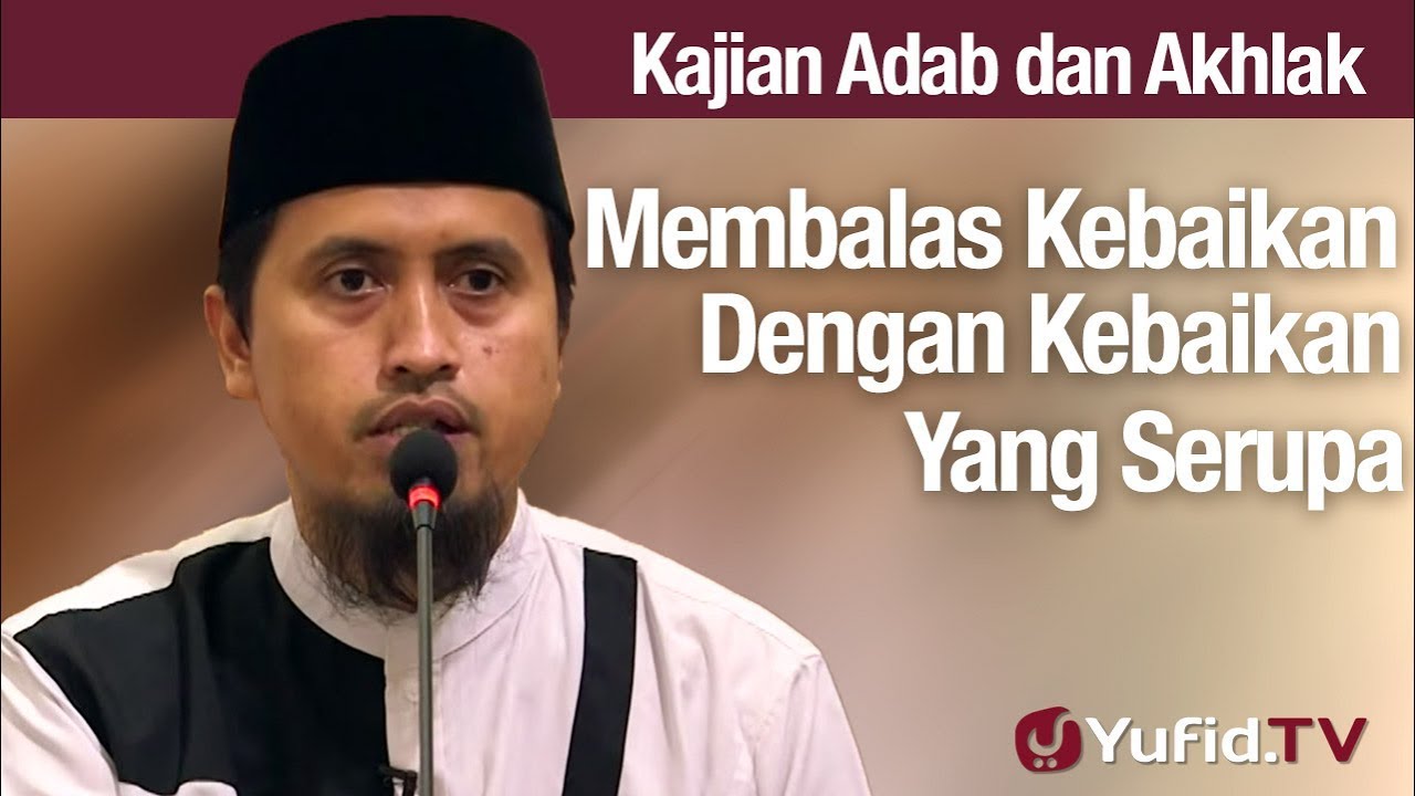 Kajian AKhlak #140: Membalas Kebaikan Dengan Kebaikan Yang Serupa - Ustadz Abdullah Zaen, Lc., MA Kajian AKhlak #140: Membalas Kebaikan Dengan Kebaikan Yang Serupa - Ustadz Abdullah Zaen, Lc., MA