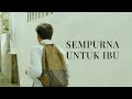 SEMPURNA UNTUK IBU | Short Movie