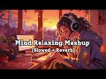 Mind relaxing mashup lovely lo-fi songs 🌹 || heart touching 💔 lofi songs || sad romantic lo-fi songs