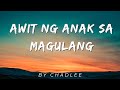 AWIT NG ANAK SA MAGUALNG  by  CHADLEE ( Lyrics)