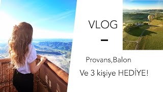 VLOG | Provans seyahati, Balona bindim, Size HEDİYE!