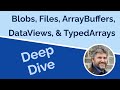 Deep Dive into Blobs, Files, and ArrayBuffers