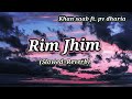 Rim Jhim  (Slowed + Reverb) Khan saab ft. PV dharia | Garry Sandhu