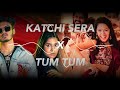 Katchi Sera X Tum Tum | Remix