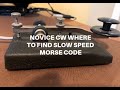 NOVICE CW OP WHERE TO FIND SLOW SPEED MORSE CODE TO COPY