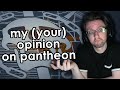 This is my and your opinion on Pantheon.