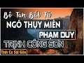 Ngô Thụy Miên, Trịnh Công Sơn, Phạm Duy | Bộ Tam Tình Khúc Bất Hủ Vượt Thời Gian Nghe Là Say Đắm