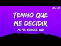 Tenho Que Me Decidir (Letra) - MC PH, Borges, WIU