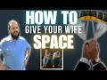 She Needs Space: Mistakes Men Must Avoid in Separation