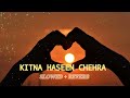 kitna haseen chehra slowed reverb song lo-fi music