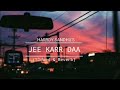 JEE KARR DAA ( slowed Reverb) Ft. Harrdy  Sandhu's