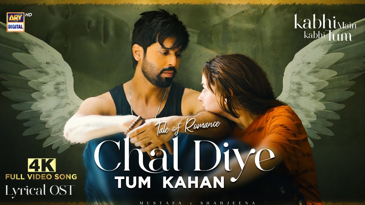 CHAL DIYE TUM KAHAN | LYRICAL OST | VIDEO SONG – 4K | KABHI MAIN KABHI TUM | MUSTAFA x SHARJEENA