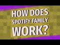 How does Spotify family work?