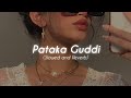 Patakha Guddi (Slowed + Reverb)♡