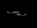Mood Off Status 💔 black screen status 🖤 mood off WhatsApp status 🥀 #mood_off_whatsapp_status 🥺