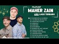 Maher Zain Full Album  Kumpulan Lagu Terbaik Maher Zain 2024  Maher Zain The Best Songs