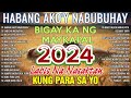 HABANG AKO'Y NABUBUHAY Tagalog Love Song Playlist 2024 💕 Masasakit na Kanta Para sa BROKEN