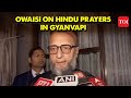 Gyanvapi Verdict: Asaduddin Owaisi comments on court allowing Hindus to worship in Mosque basement