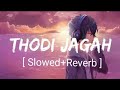 Thodi Jagah [Slowed+Reverb]- Arijit Singh | Marjaavaan | Cozy Nights