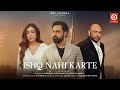 Ishq Nahi Karte (Video) Emraan Hashmi | B Praak | Jaani | Sahher B | Raj Jaiswal | New Sad Song 2023