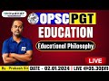 EDUCATIONAL PHILOSOPHY | EDUCATION LIVE | PART-2 |OPSC PGT 2023-24|Dt: 02.01.2024@5.30pm