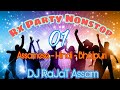 RX Party Nonstop 01 , Nonstop DJ Remix , Bihu Special 2018 , DJ RaJaT Assam , Nonstop Songs