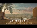 Ya Mekkah - Background Nasheed