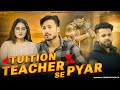 Tuition Teacher Se Pyar || VARUN SAHU