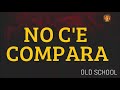 NO C'E COMPARA (Old school) 🎵🎵
