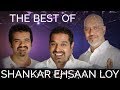 The Best Of Shankar Ehsaan Loy SEL