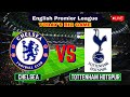 LIVE NOW🔴:CHELSEA vs TOTTENHAM HOTSPUR | Premier League | Stamford Bridge  Watch Along Video Game