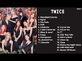 T W I C E  Best Songs Playlist （2023 updated) audio