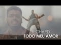 Richard - Todo Meu Amor (Official Video)