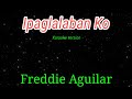 Ipaglalaban Ko - Freddie Aguilar karaoke